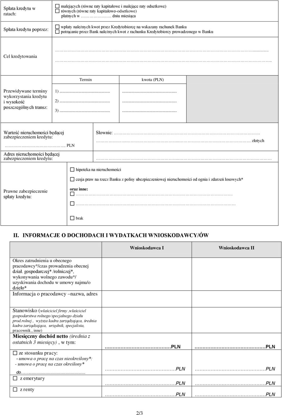 .... Przewidywane terminy wykorzystania kredytu i wysokość poszczególnych transz: Termin 1)... 2)... 3)... kwota (PLN) Wartość nieruchomości będącej zabezpieczeniem kredytu:.