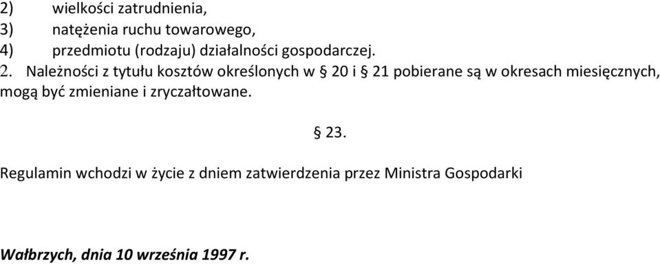 Należności z tytułu kosztów określonych w 20 i 21 pobierane są w okresach miesięcznych,