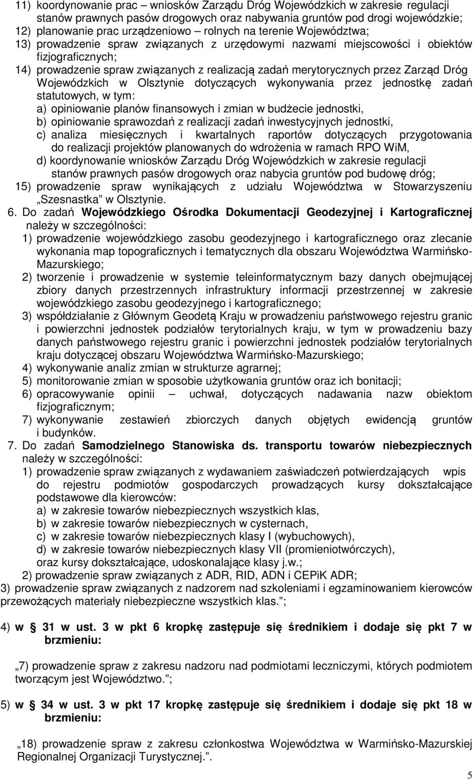 Dróg Wojewódzkich w Olsztynie dotyczących wykonywania przez jednostkę zadań statutowych, w tym: a) opiniowanie planów finansowych i zmian w budżecie jednostki, b) opiniowanie sprawozdań z realizacji