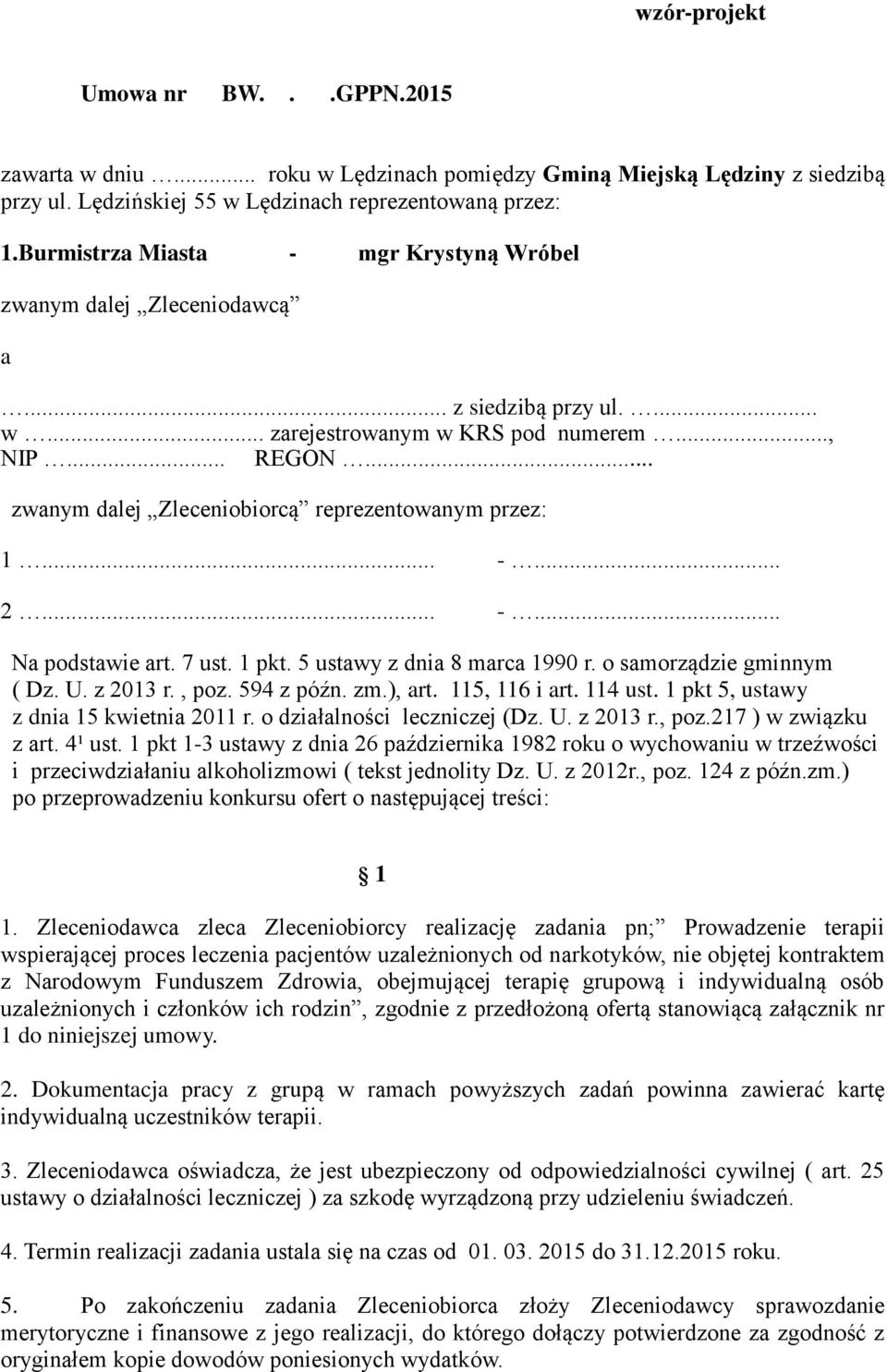 .. zwanym dalej Zleceniobiorcą reprezentowanym przez: 1... -... 2... -... Na podstawie art. 7 ust. 1 pkt. 5 ustawy z dnia 8 marca 1990 r. o samorządzie gminnym ( Dz. U. z 2013 r., poz. 594 z późn. zm.