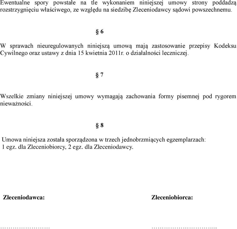 6 W sprawach nieuregulowanych niniejszą umową mają zastosowanie przepisy Kodeksu Cywilnego oraz ustawy z dnia 15 kwietnia 2011r.