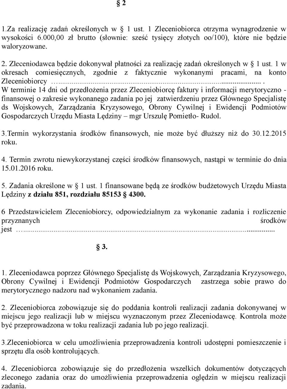 ... W terminie 14 dni od przedłożenia przez Zleceniobiorcę faktury i informacji merytoryczno - finansowej o zakresie wykonanego zadania po jej zatwierdzeniu przez Głównego Specjalistę ds Wojskowych,