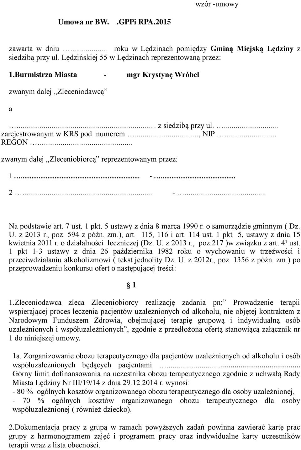 .. -... 2... -... Na podstawie art. 7 ust. 1 pkt. 5 ustawy z dnia 8 marca 1990 r. o samorządzie gminnym ( Dz. U. z 2013 r., poz. 594 z późn. zm.), art. 115, 116 i art. 114 ust.