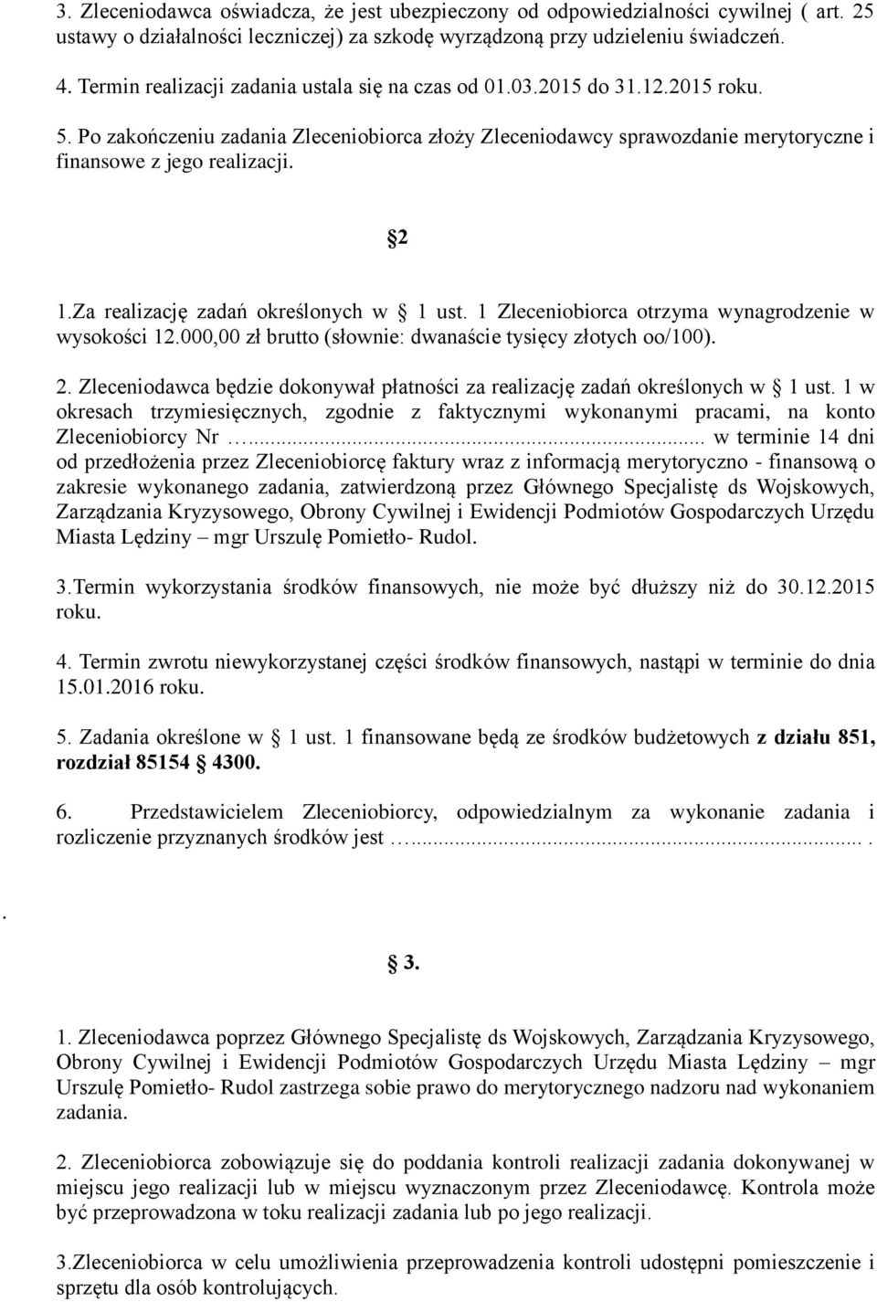 2 1.Za realizację zadań określonych w 1 ust. 1 Zleceniobiorca otrzyma wynagrodzenie w wysokości 12.000,00 zł brutto (słownie: dwanaście tysięcy złotych oo/100). 2.