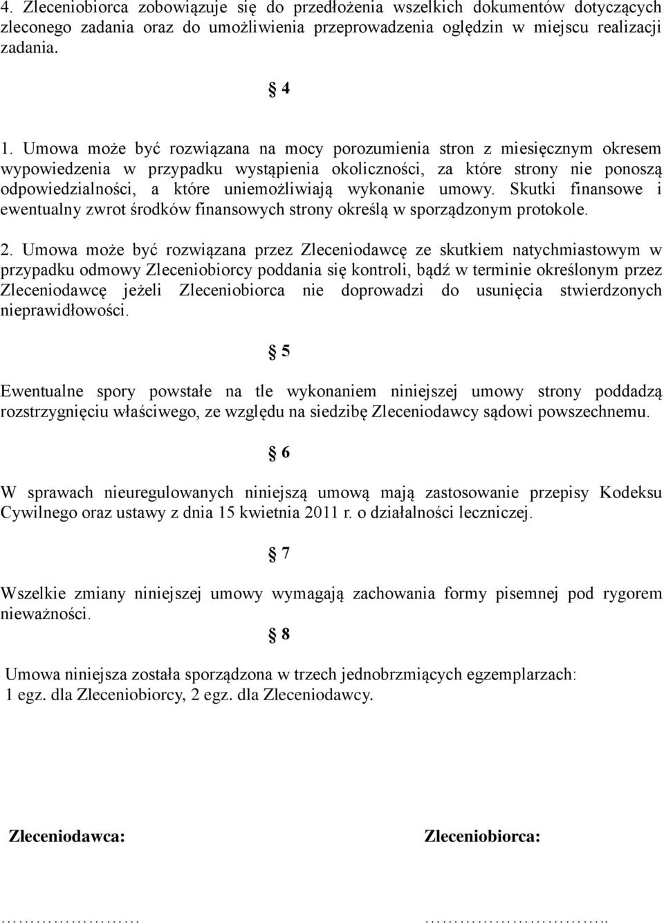 wykonanie umowy. Skutki finansowe i ewentualny zwrot środków finansowych strony określą w sporządzonym protokole. 2.