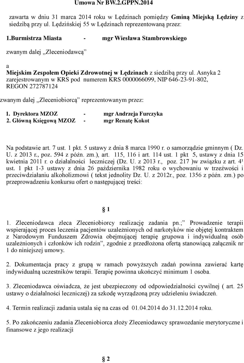 Asnyka 2 zarejestrowanym w KRS pod numerem KRS 0000066099, NIP 646-23-91-802, REGON 272787124 zwanym dalej Zleceniobiorcą reprezentowanym przez: 1. Dyrektora MZOZ - mgr Andrzeja Furczyka 2.