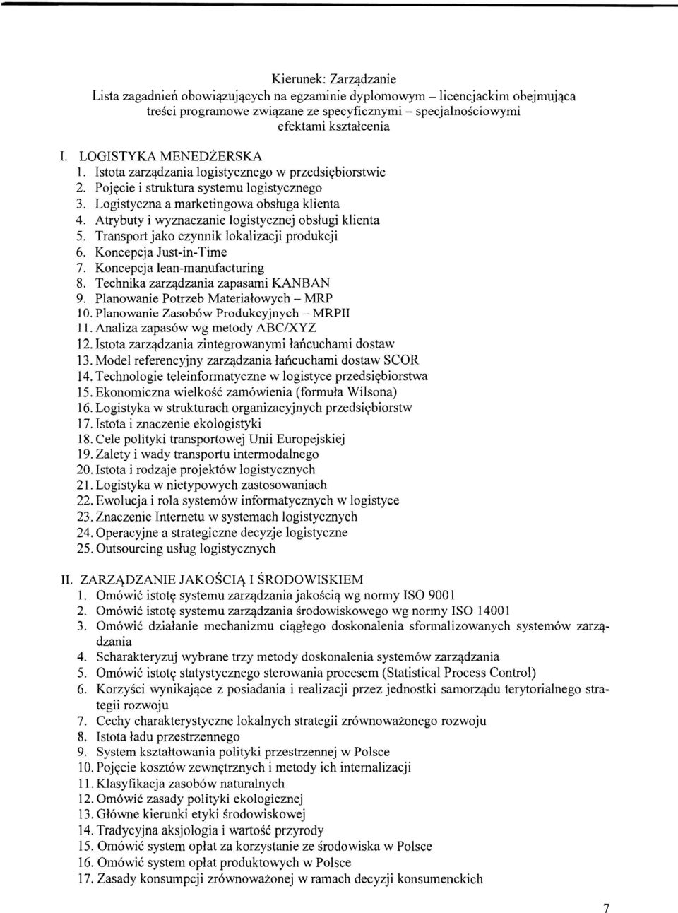 Atrybuty i wyznaczanie logistycznej obsługi klienta 5. Transport jako czynnik lokalizacji produkcji 6. Koncepcja Just-in-Time 7. Koncepcja lean-manufacturing 8. Technika zarządzania zapasami KANBAN 9.
