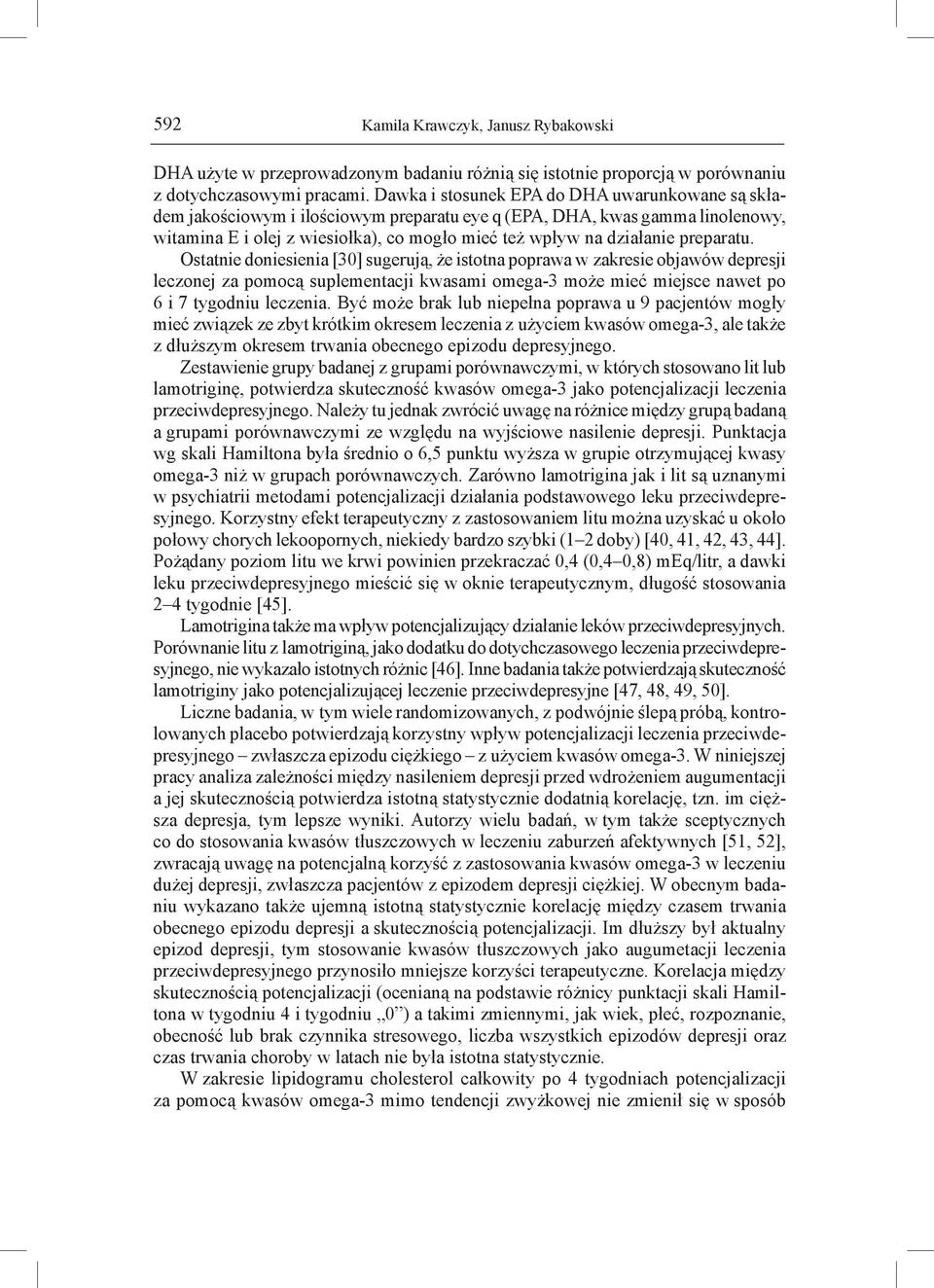 preparatu. Ostatnie doniesienia [30] sugerują, że istotna poprawa w zakresie objawów depresji leczonej za pomocą suplementacji kwasami omega-3 może mieć miejsce nawet po 6 i 7 tygodniu leczenia.