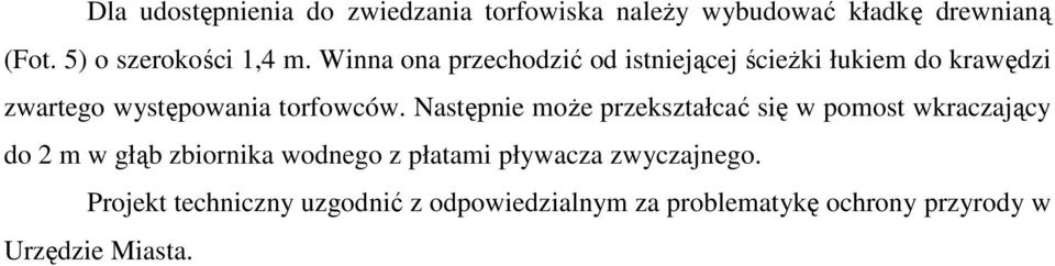 Następnie moŝe przekształcać się w pomost wkraczający do 2 m w głąb zbiornika wodnego z płatami pływacza