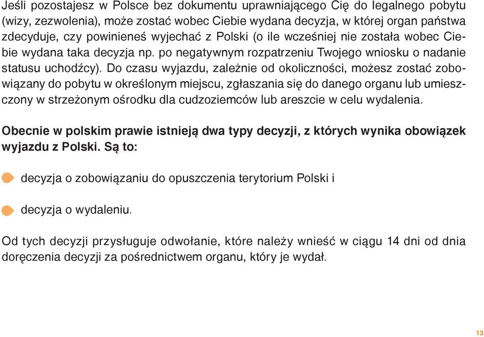 Do czasu wyjazdu, zależnie od okoliczności, możesz zostać zobowiązany do pobytu w określonym miejscu, zgłaszania się do danego organu lub umieszczony w strzeżonym ośrodku dla cudzoziemców lub