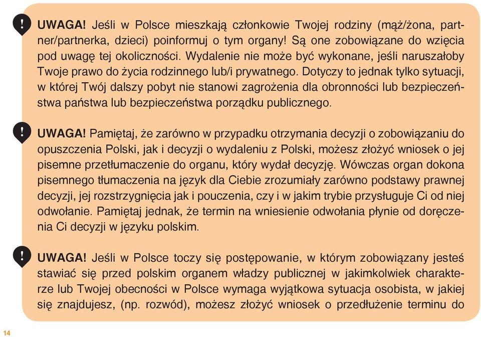 Dotyczy to jednak tylko sytuacji, w której Twój dalszy pobyt nie stanowi zagrożenia dla obronności lub bezpieczeństwa państwa lub bezpieczeństwa porządku publicznego. uwaga!