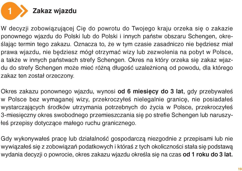 Okres na który orzeka się zakaz wjazdu do strefy Schengen może mieć różną długość uzależnioną od powodu, dla którego zakaz ten został orzeczony.