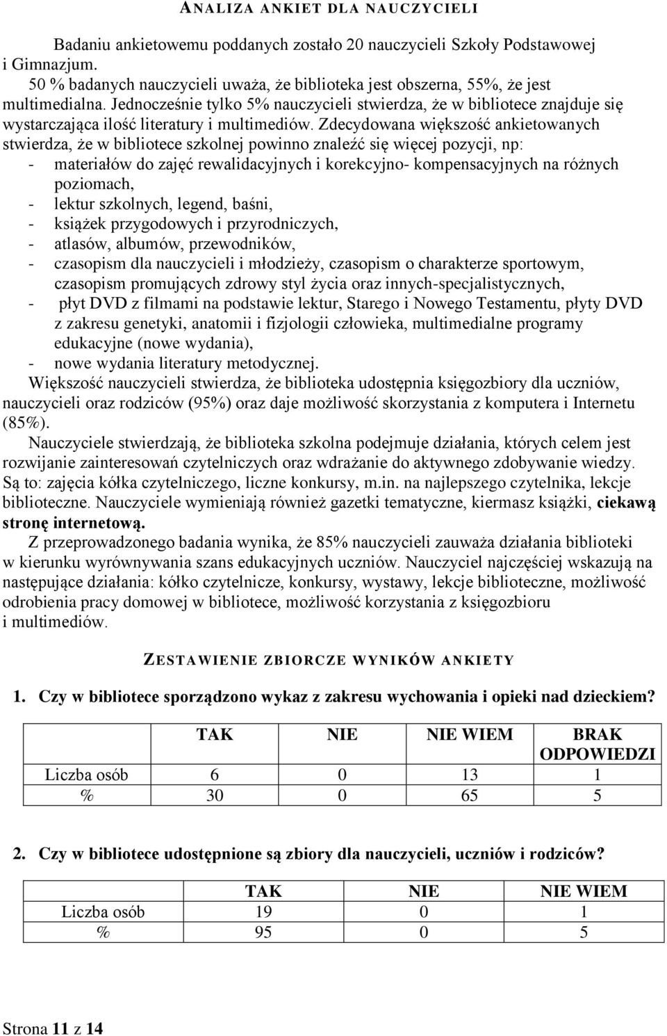 Jednocześnie tylko 5% nauczycieli stwierdza, że w bibliotece znajduje się wystarczająca ilość literatury i multimediów.