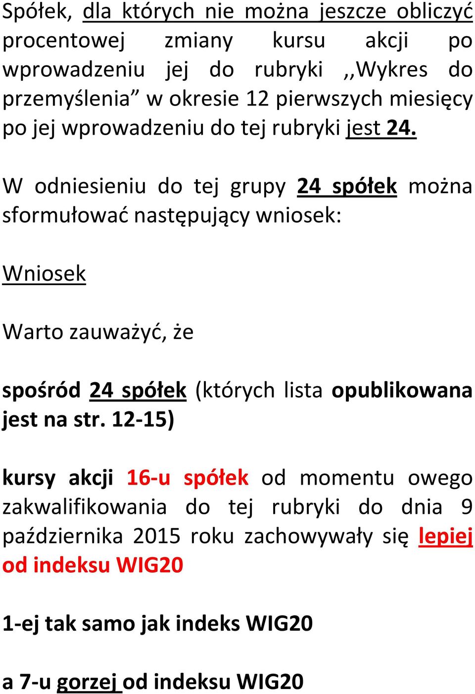 W odniesieniu do tej grupy 24 spółek można sformułować następujący wniosek: Wniosek Warto zauważyć, że spośród 24 spółek (których lista