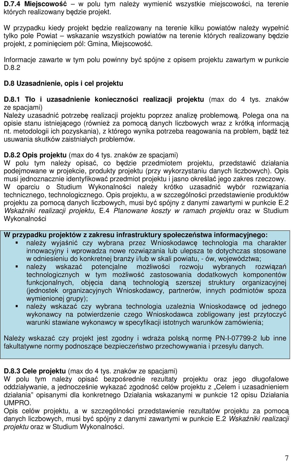 pól: Gmina, Miejscowość. Informacje zawarte w tym polu powinny być spójne z opisem projektu zawartym w punkcie D.8.2 D.8 Uzasadnienie, opis i cel projektu D.8.1 Tło i uzasadnienie konieczności realizacji projektu (max do 4 tys.