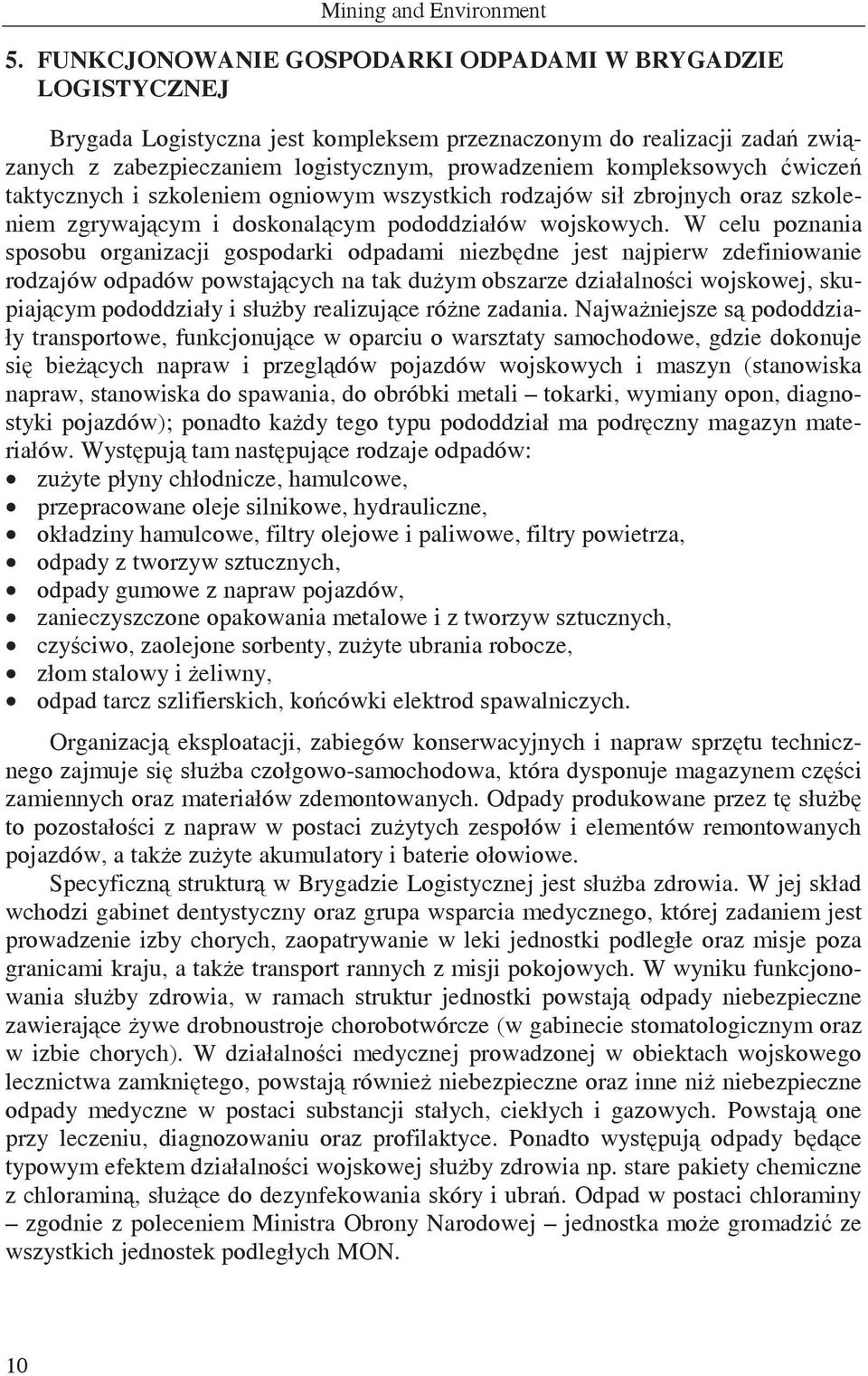 wicze taktycznych i szkoleniem ogniowym wszystkich rodzajów sił zbrojnych oraz szkoleniem zgrywajcym i doskonalcym pododdziałów wojskowych.