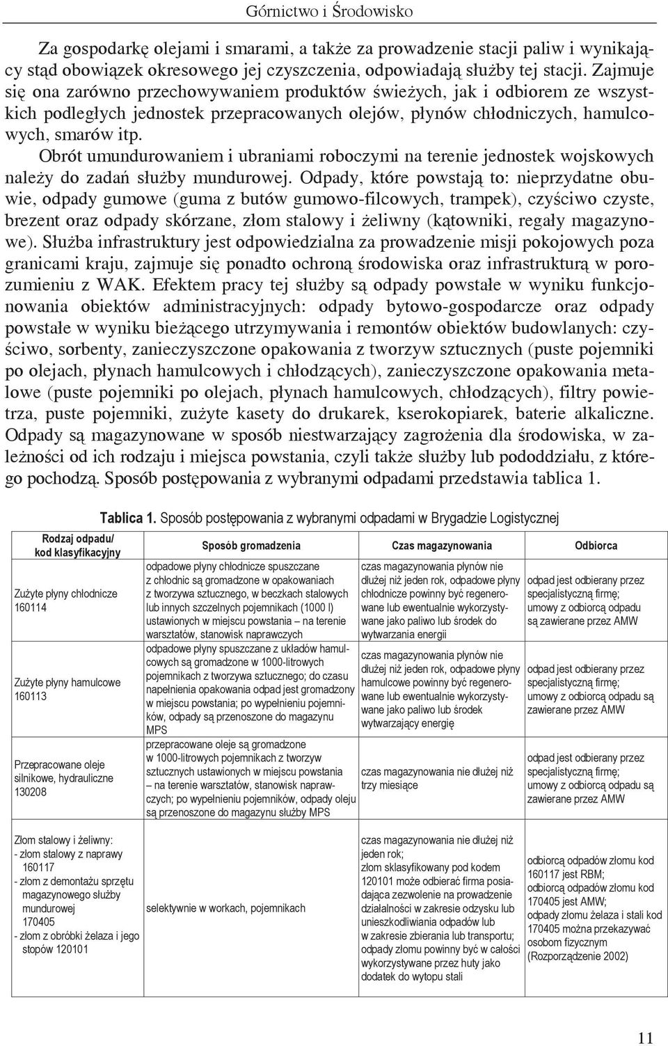 Obrót umundurowaniem i ubraniami roboczymi na terenie jednostek wojskowych naley do zada słuby mundurowej.
