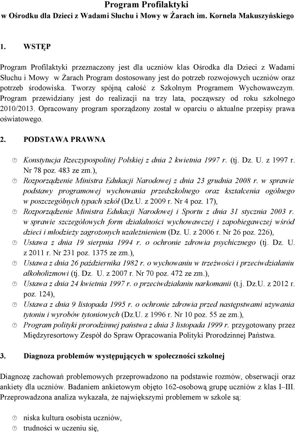 Tworzy spójną cłość z Szkolnym Progrmem Wychowwczym. Progrm prwidziny jest do relizcji n trzy lt, począwszy od roku szkolgo 2010/2013.