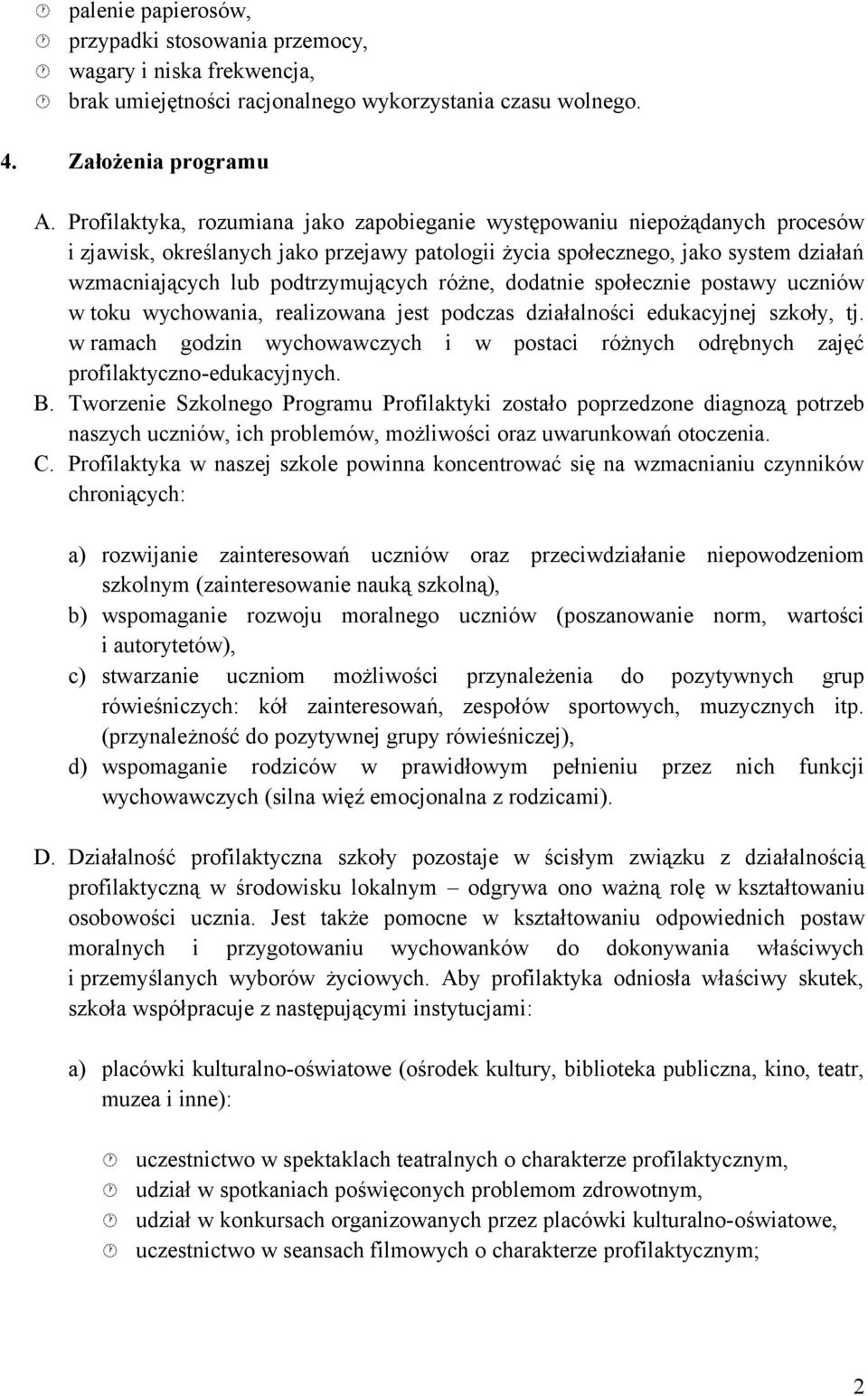 postwy uczniów w toku wychowni, relizown jest podczs dziłlności edukcyjj szkoły, tj. w rmch godzin zych i w postci różnych odrębnych zjęć profilktyczno-edukcyjnych. B.