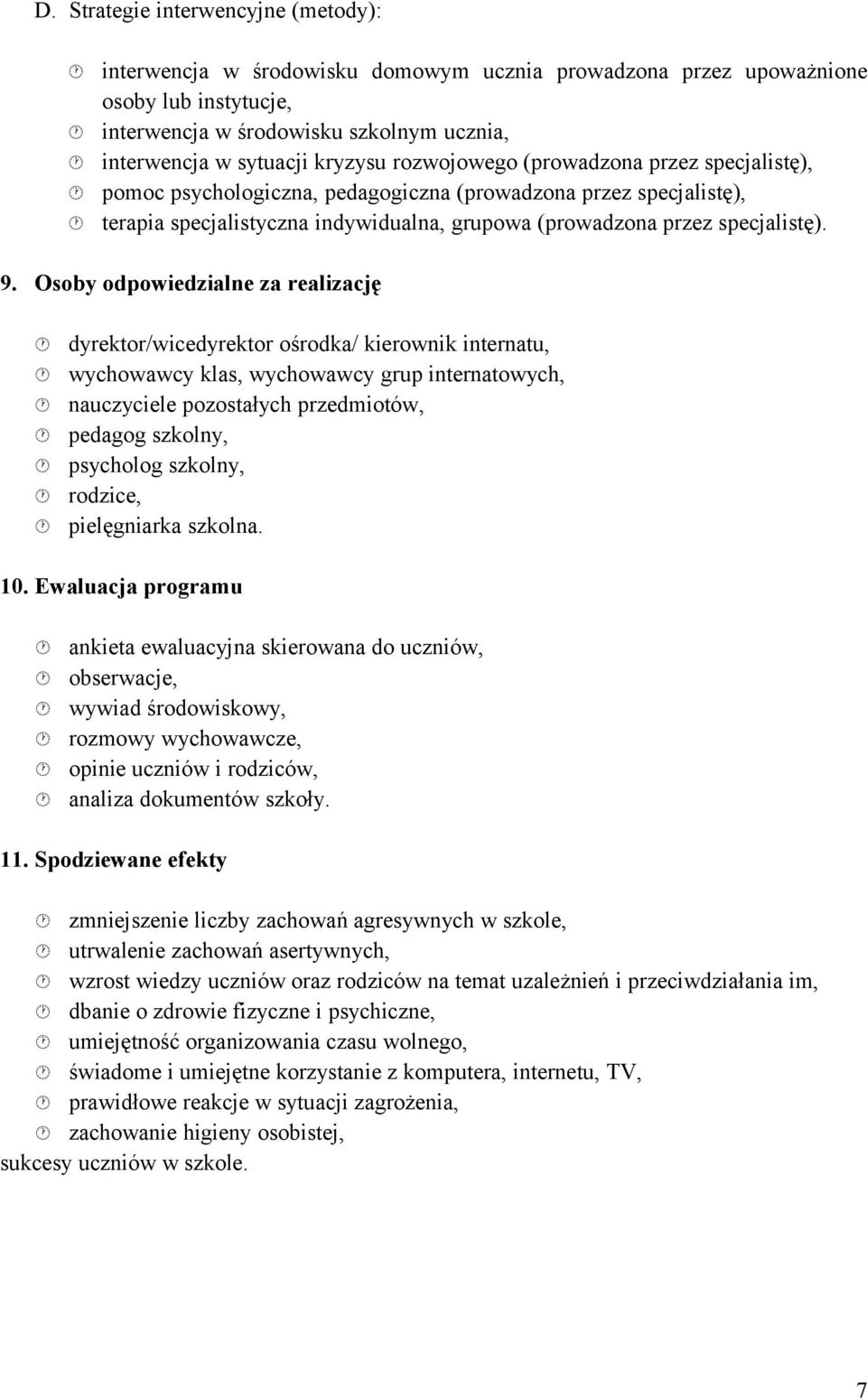 Osoby odpowiedzil z relizcję dyrektor/wicedyrektor ośrodk/ kierownik interntu, y kls, y grup interntowych, nuczyciele pozostłych prdmiotów, pedgog szkolny, psycholog szkolny, rodzice, pielęgnirk