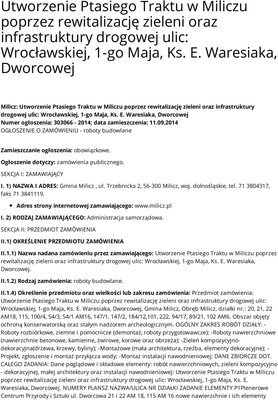 Ogłoszenie dotyczy: zamówienia publicznego. SEKCJA I: ZAMAWIAJĄCY I. 1) NAZWA I ADRES: Gmina Milicz, ul. Trzebnicka 2, 56-300 Milicz, woj. dolnośląskie, tel. 71 3804317, faks 71 3841119.
