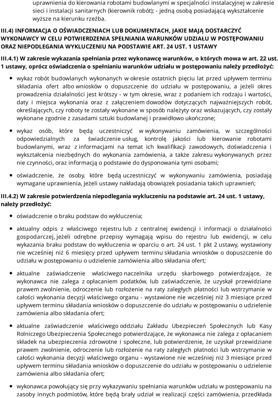 4) INFORMACJA O OŚWIADCZENIACH LUB DOKUMENTACH, JAKIE MAJĄ DOSTARCZYĆ WYKONAWCY W CELU POTWIERDZENIA SPEŁNIANIA WARUNKÓW UDZIAŁU W POSTĘPOWANIU ORAZ NIEPODLEGANIA WYKLUCZENIU NA PODSTAWIE ART. 24 UST.