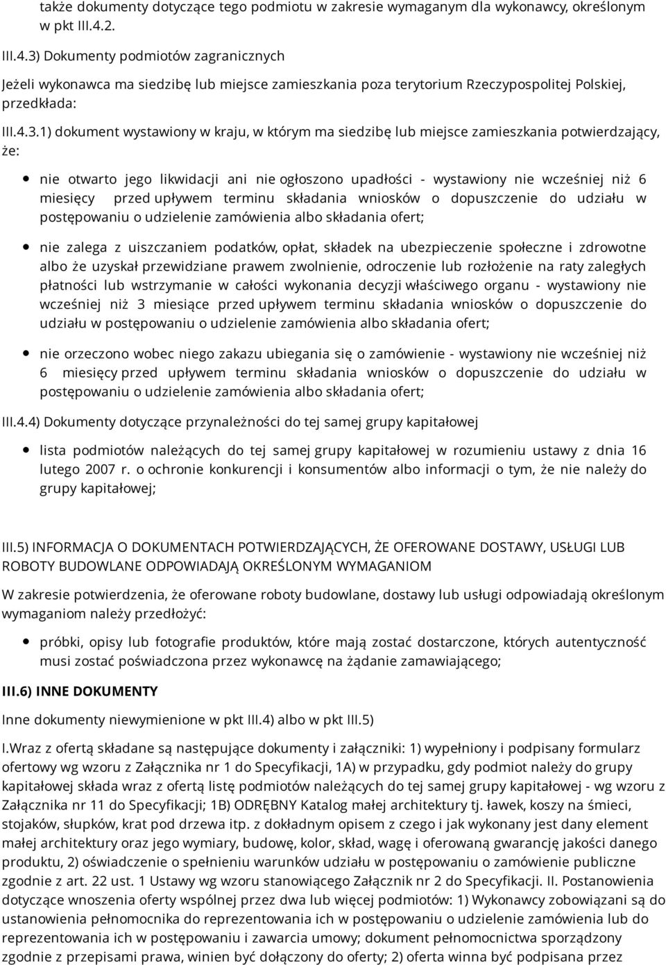 Dokumenty podmiotów zagranicznych Jeżeli wykonawca ma siedzibę lub miejsce zamieszkania poza terytorium Rzeczypospolitej Polskiej, przedkłada: III.4.3.