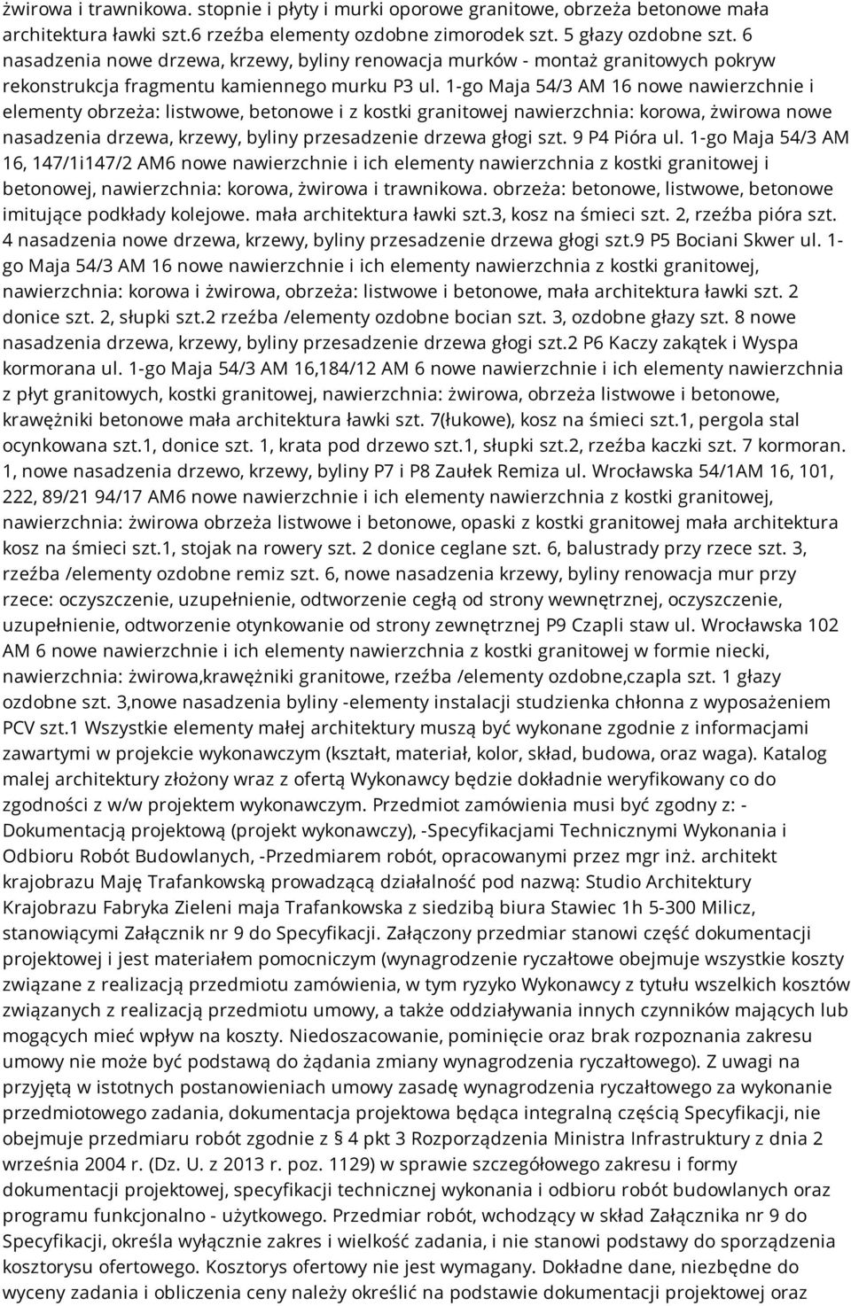 1-go Maja 54/3 AM 16 nowe nawierzchnie i elementy obrzeża: listwowe, betonowe i z kostki granitowej nawierzchnia: korowa, żwirowa nowe nasadzenia drzewa, krzewy, byliny przesadzenie drzewa głogi szt.