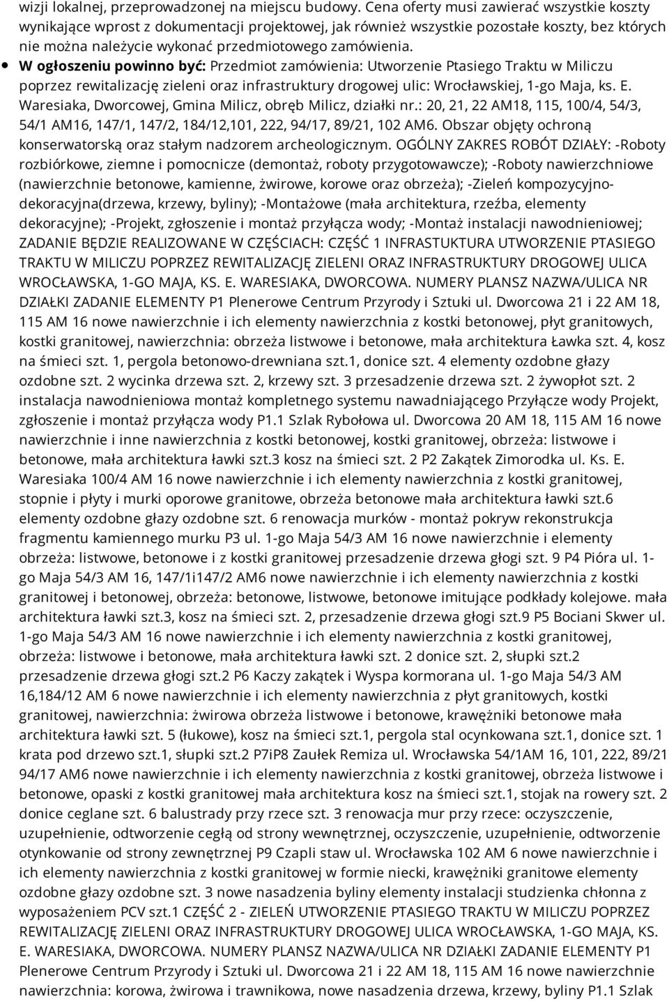 W ogłoszeniu powinno być: Przedmiot zamówienia: Utworzenie Ptasiego Traktu w Miliczu poprzez rewitalizację zieleni oraz infrastruktury drogowej ulic: Wrocławskiej, 1-go Maja, ks. E.