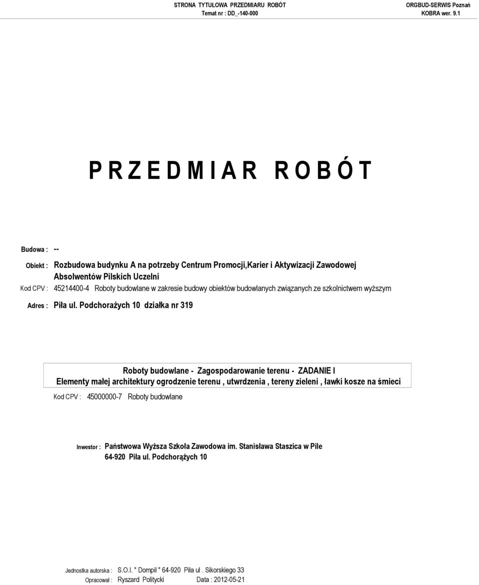 PodchoraŜych 10 działka nr 319 Roboty budowlane - Zagospodarowanie terenu - ZADANIE I Elementy małej architektury ogrodzenie terenu, utwrdzenia, Kod CPV : 45000000-7 Roboty