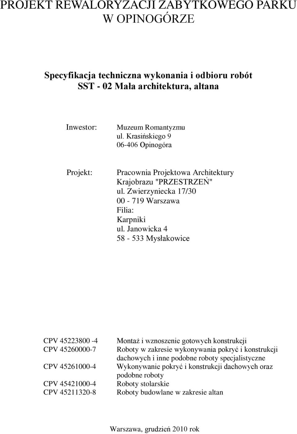 Janowicka 4 58-533 Mysłakowice CPV 45223800-4 CPV 45260000-7 CPV 45261000-4 CPV 45421000-4 CPV 45211320-8 Montaż i wznoszenie gotowych konstrukcji Roboty w zakresie wykonywania