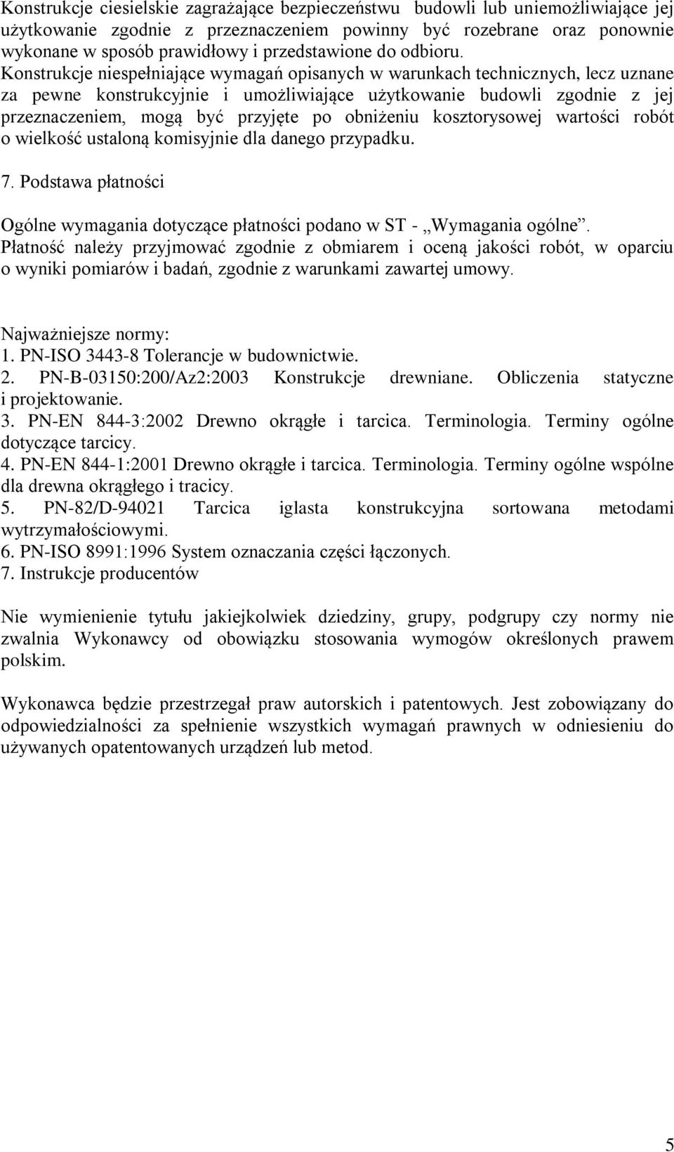 Konstrukcje niespełniające wymagań opisanych w warunkach technicznych, lecz uznane za pewne konstrukcyjnie i umożliwiające użytkowanie budowli zgodnie z jej przeznaczeniem, mogą być przyjęte po