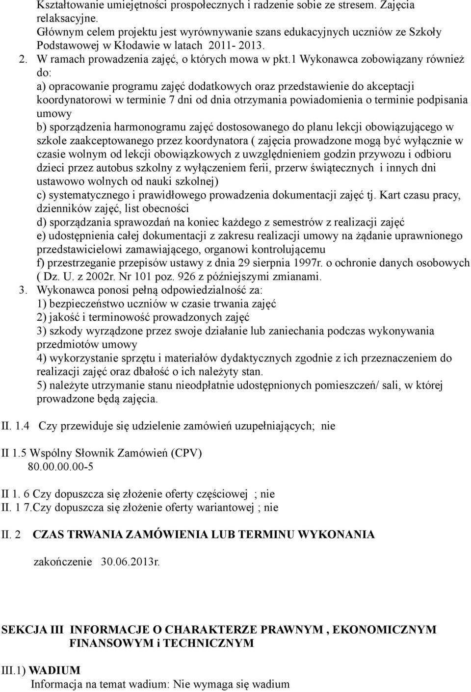 1 Wykonawca zobowiązany również do: a) opracowanie programu zajęć dodatkowych oraz przedstawienie do akceptacji koordynatorowi w terminie 7 dni od dnia otrzymania powiadomienia o terminie podpisania