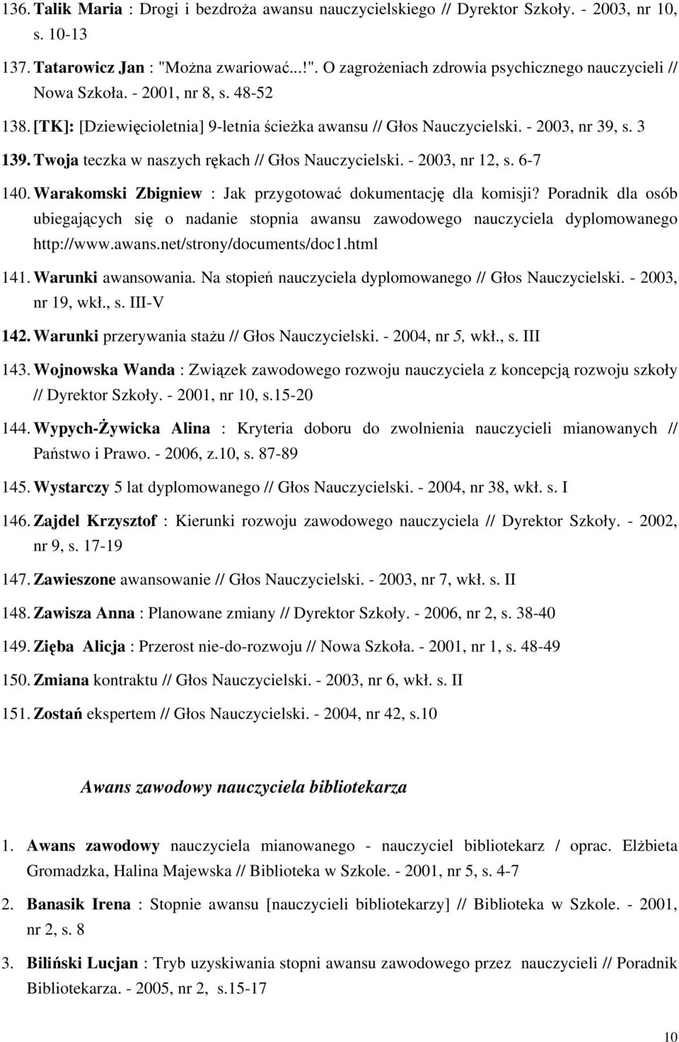 6-7 140. Warakomski Zbigniew : Jak przygotować dokumentację dla komisji? Poradnik dla osób ubiegających się o nadanie stopnia awansu zawodowego nauczyciela dyplomowanego http://www.awans.net/strony/documents/doc1.