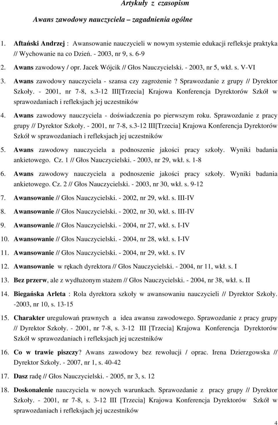 Sprawozdanie z grupy // Dyrektor Szkoły. - 2001, nr 7-8, s.3-12 III[Trzecia] Krajowa Konferencja Dyrektorów Szkół w sprawozdaniach i refleksjach jej uczestników 4.