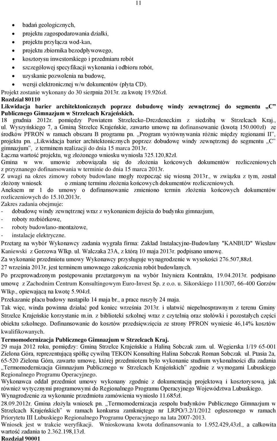 Rozdział 811 Likwidacja barier architektonicznych poprzez dobudowę windy zewnętrznej do segmentu C Publicznego Gimnazjum w Strzelcach Krajeńskich. 18 grudnia 212r.