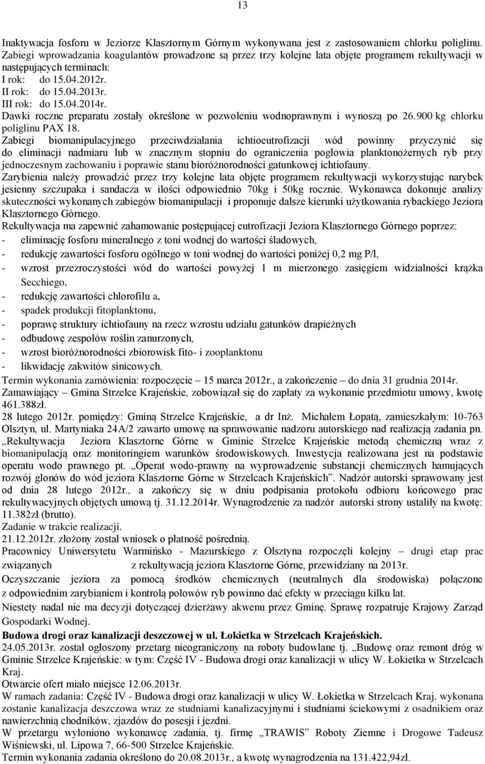 Dawki roczne preparatu zostały określone w pozwoleniu wodnoprawnym i wynoszą po 26.9 kg chlorku poliglinu PAX 18.