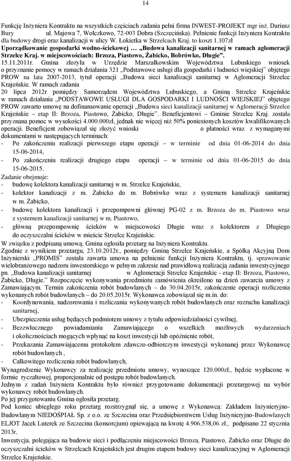 17zł Uporządkowanie gospodarki wodno-ściekowej Budowa kanalizacji sanitarnej w ramach aglomeracji Strzelce Kraj. w miejscowościach: Brzoza, Piastowo, Żabicko, Bobrówko, Długie. 15.11.211r.