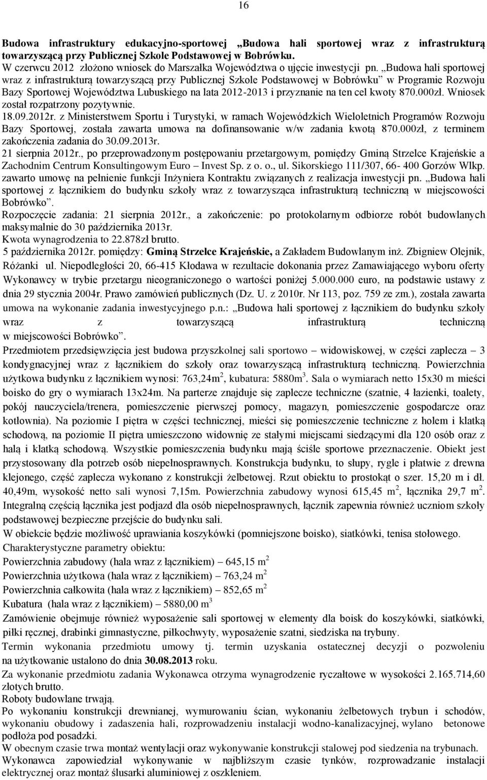 Budowa hali sportowej wraz z infrastrukturą towarzyszącą przy Publicznej Szkole Podstawowej w Bobrówku w Programie Rozwoju Bazy Sportowej Województwa Lubuskiego na lata 212-213 i przyznanie na ten