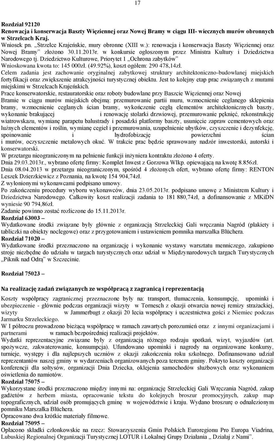 Dziedzictwo Kulturowe, Priorytet 1 Ochrona zabytków Wnioskowana kwota to: 145 zł. (49.92%), koszt ogółem: 29 478,14zł.