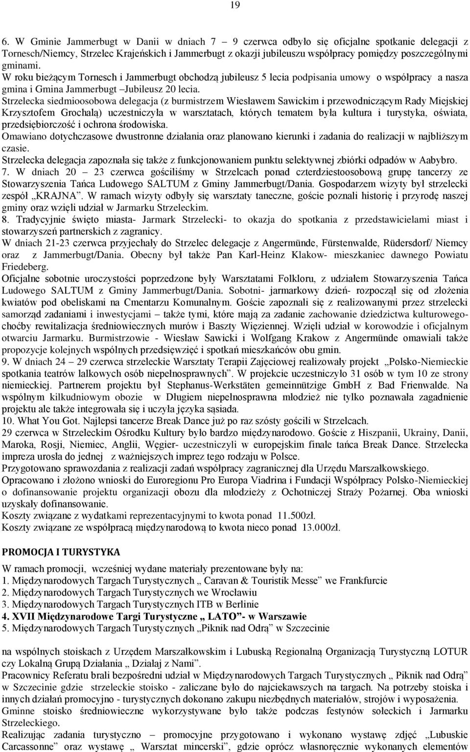 Strzelecka siedmioosobowa delegacja (z burmistrzem Wiesławem Sawickim i przewodniczącym Rady Miejskiej Krzysztofem Grochalą) uczestniczyła w warsztatach, których tematem była kultura i turystyka,
