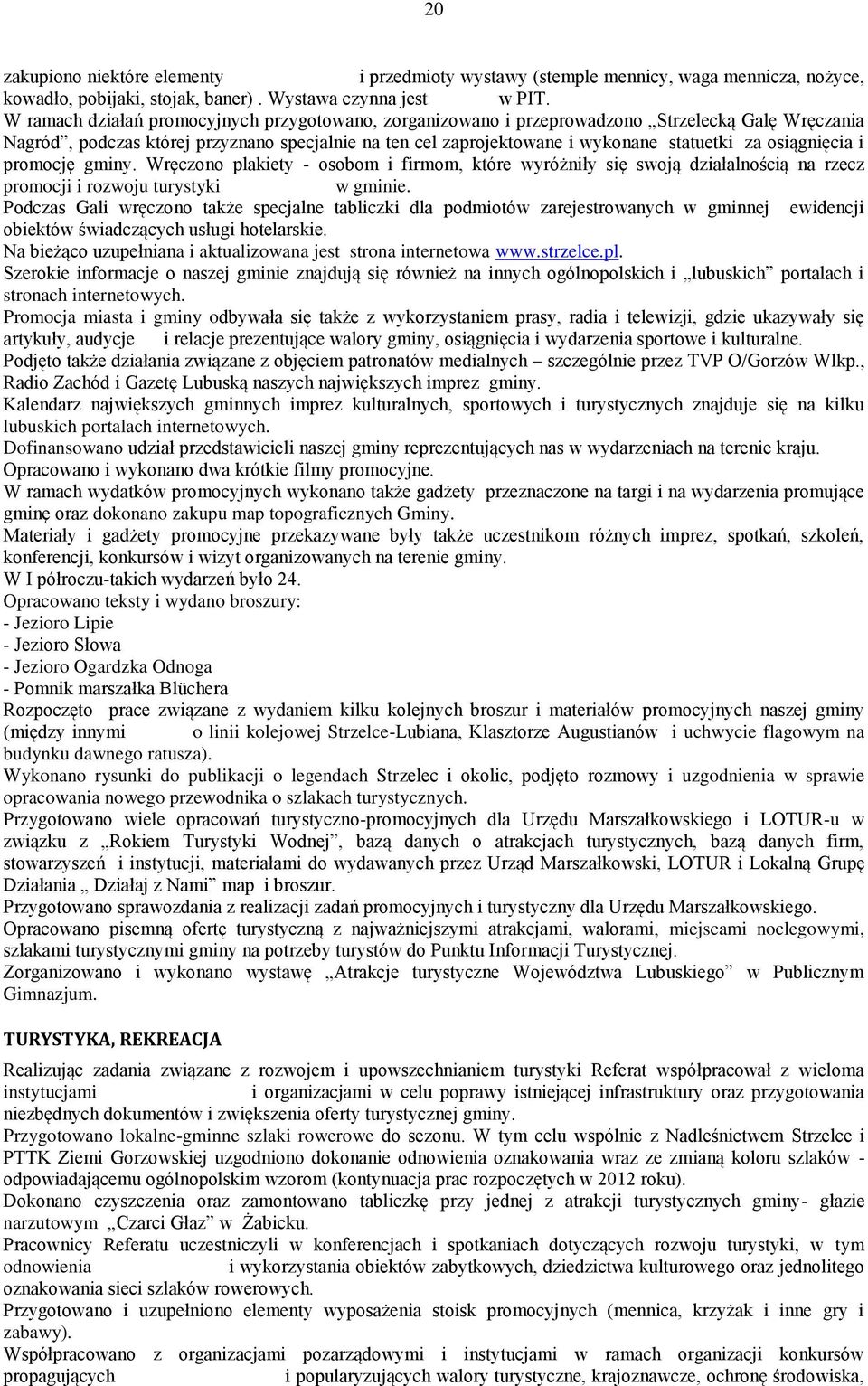 osiągnięcia i promocję gminy. Wręczono plakiety - osobom i firmom, które wyróżniły się swoją działalnością na rzecz promocji i rozwoju turystyki w gminie.