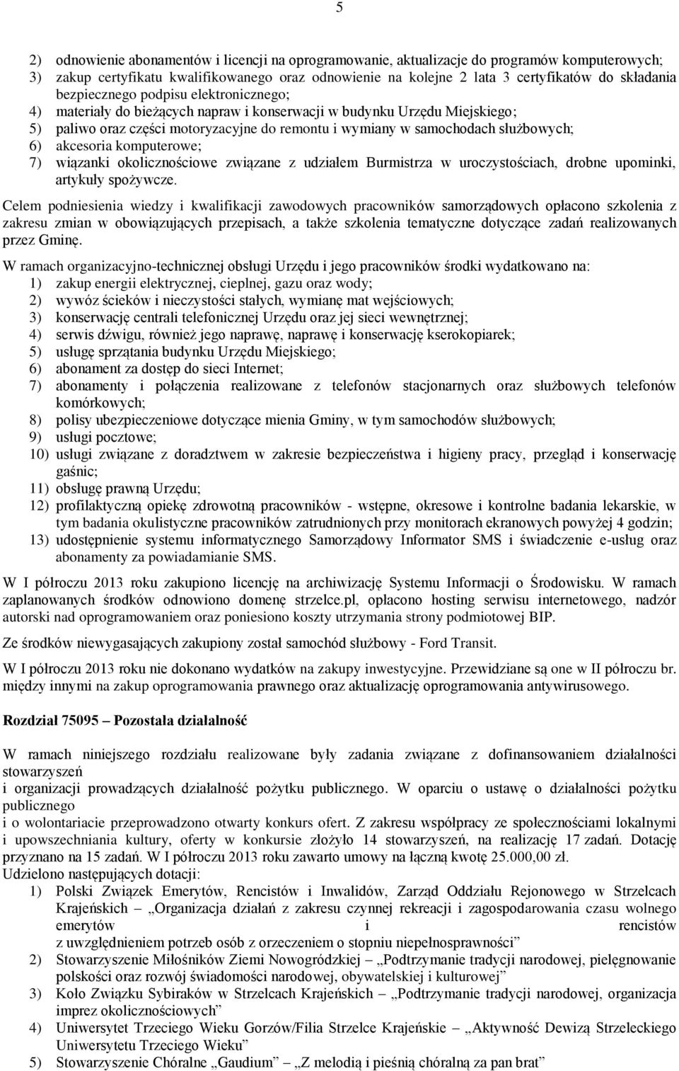 akcesoria komputerowe; 7) wiązanki okolicznościowe związane z udziałem Burmistrza w uroczystościach, drobne upominki, artykuły spożywcze.