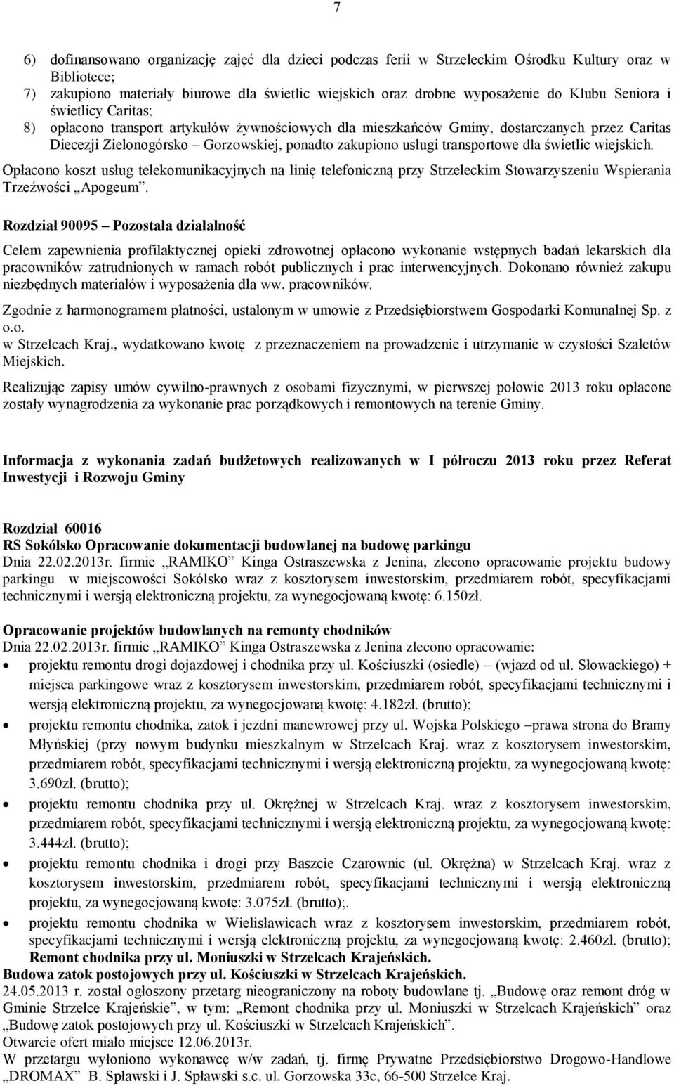 dla świetlic wiejskich. Opłacono koszt usług telekomunikacyjnych na linię telefoniczną przy Strzeleckim Stowarzyszeniu Wspierania Trzeźwości Apogeum.