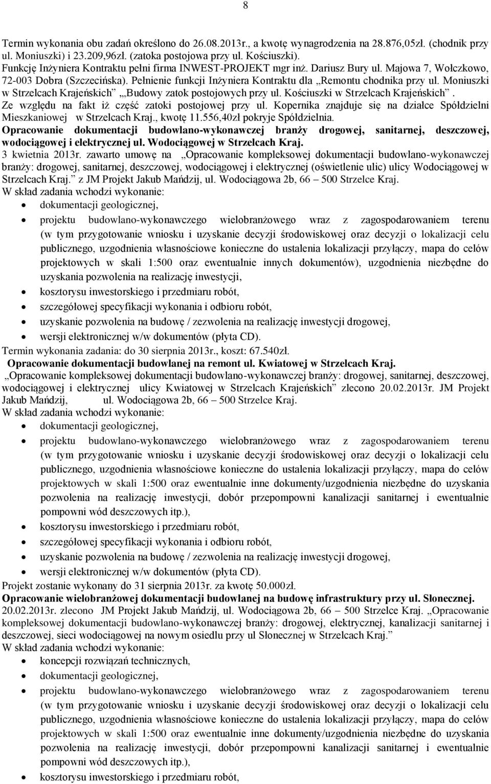 Moniuszki w Strzelcach Krajeńskich, Budowy zatok postojowych przy ul. Kościuszki w Strzelcach Krajeńskich. Ze względu na fakt iż część zatoki postojowej przy ul.