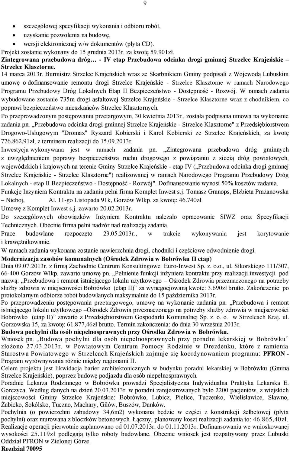 Burmistrz Strzelec Krajeńskich wraz ze Skarbnikiem Gminy podpisali z Wojewodą Lubuskim umowę o dofinansowanie remontu drogi Strzelce Krajeńskie - Strzelce Klasztorne w ramach Narodowego Programu