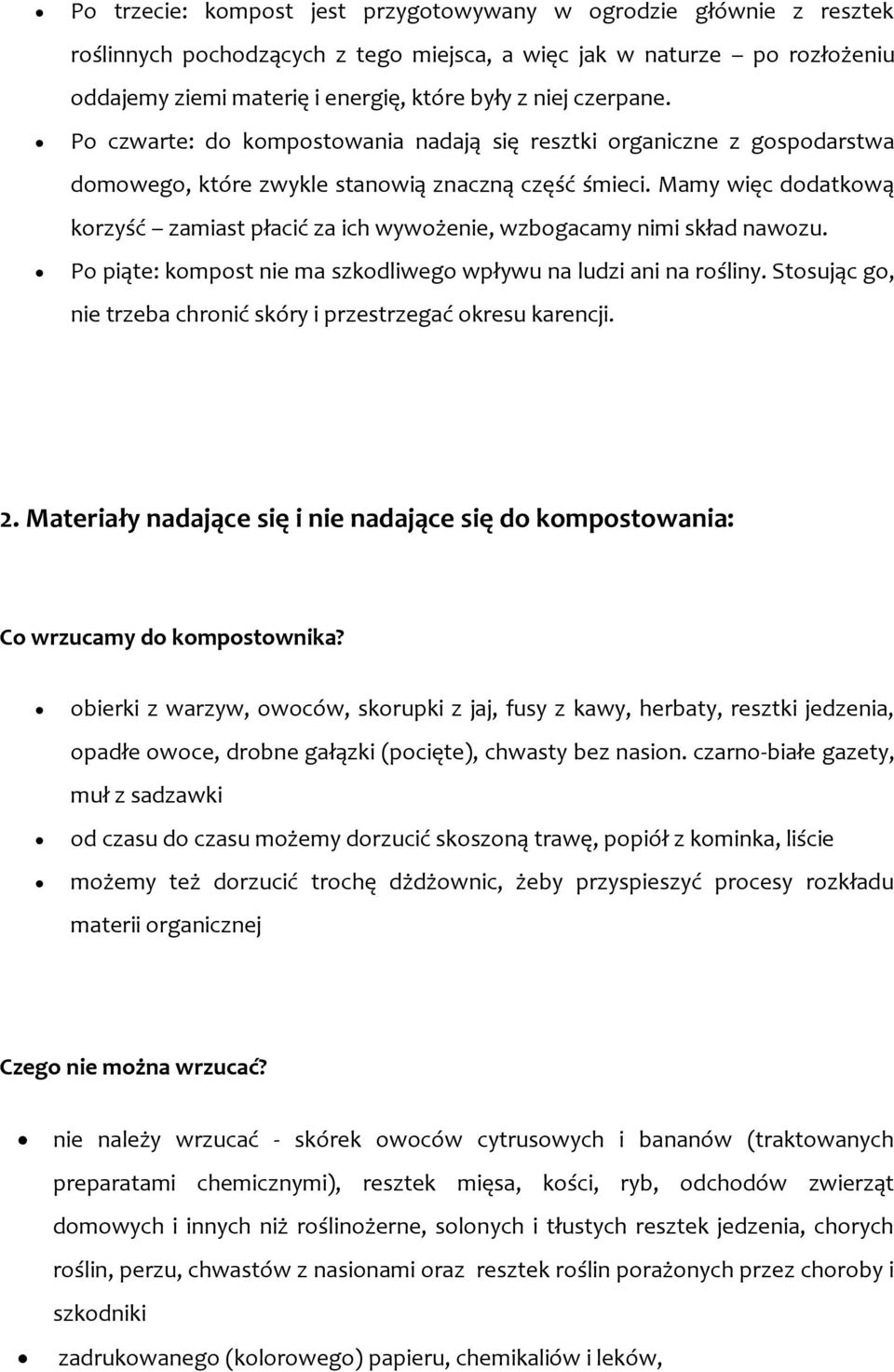 Mamy więc dodatkową korzyść zamiast płacić za ich wywożenie, wzbogacamy nimi skład nawozu. Po piąte: kompost nie ma szkodliwego wpływu na ludzi ani na rośliny.