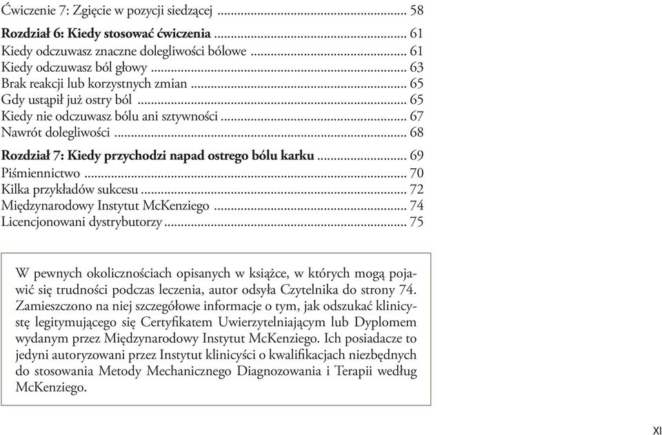 .. 68 Rozdział 7: Kiedy przychodzi napad ostrego bólu karku... 69 Piśmiennictwo... 70 Kilka przykładów sukcesu... 72 Międzynarodowy Instytut McKenziego... 74 Licencjonowani dystrybutorzy.