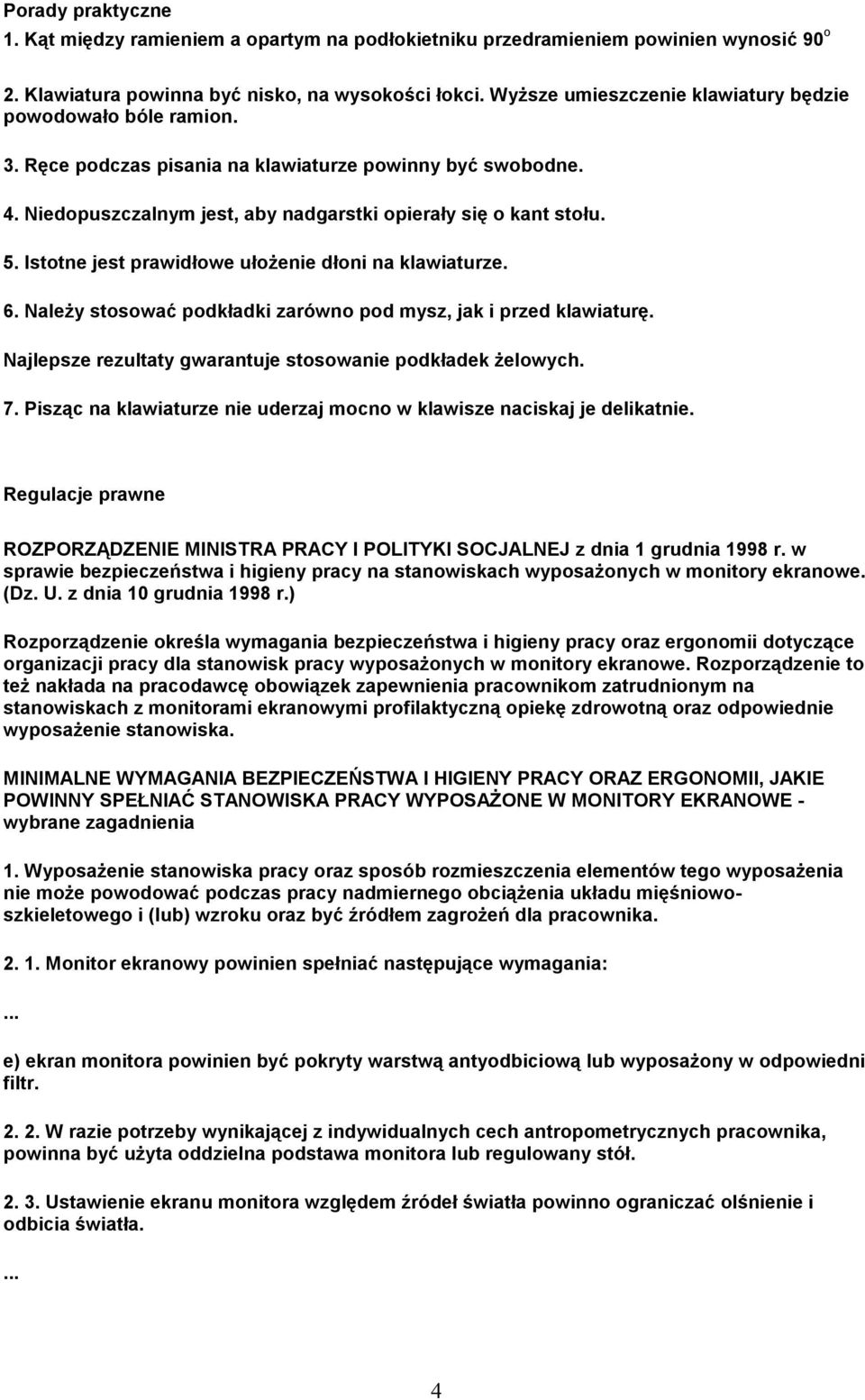 Istotne jest prawidłowe ułoŝenie dłoni na klawiaturze. 6. NaleŜy stosować podkładki zarówno pod mysz, jak i przed klawiaturę. Najlepsze rezultaty gwarantuje stosowanie podkładek Ŝelowych. 7.