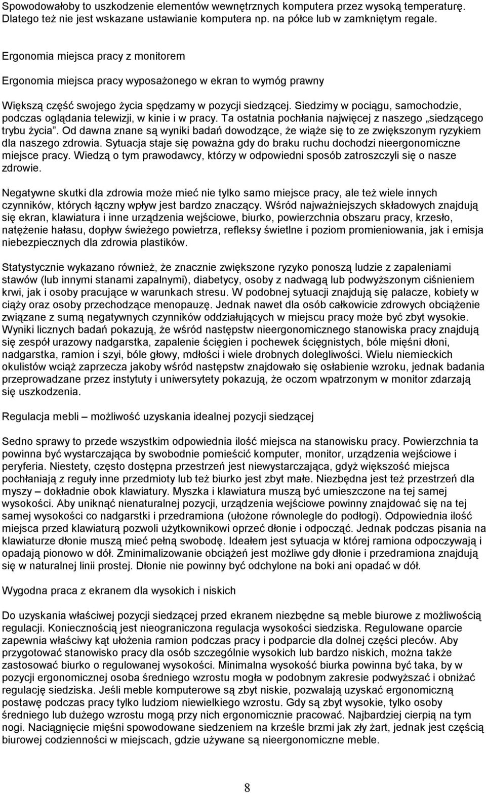 Siedzimy w pociągu, samochodzie, podczas oglądania telewizji, w kinie i w pracy. Ta ostatnia pochłania najwięcej z naszego siedzącego trybu Ŝycia.